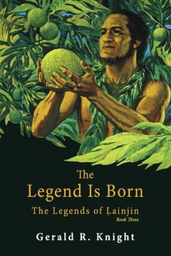 portada The Legend Is Born: The Legends of Lainjin, Book Three (en Inglés)
