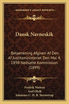 portada Dansk Navneskik: Betaenkning Afgiven Af Den Af Justitsministeriet Den Mai 4, 1898 Nedsatte Kommission (1899) (in Danés)