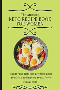 portada The Amazing Keto Recipe Book for Women: Healthy and Tasty Keto Recipes to Boost Your Meals and Improve Your Lifestyle (en Inglés)