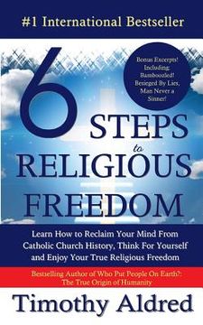 portada 6 Steps to Religious Freedom: Learn How to Reclaim Your Mind From Catholic Church History, Think For Yourself and Enjoy Your True Religious Freedom (en Inglés)