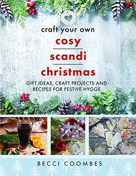 portada Craft Your Own Cosy Scandi Christmas: Gift Ideas, Craft Projects and Recipes for Festive Hygge (en Inglés)