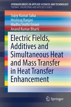 portada Electric Fields, Additives and Simultaneous Heat and Mass Transfer in Heat Transfer Enhancement (en Inglés)