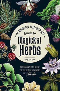portada The Modern Witchcraft Guide to Magickal Herbs: Your Complete Guide to the Hidden Powers of Herbs 
