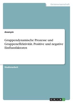 portada Gruppendynamische Prozesse und Gruppeneffektivität. Positive und negative Einflussfaktoren (in German)