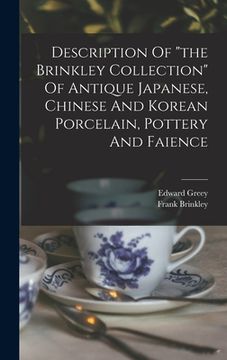 portada Description Of "the Brinkley Collection" Of Antique Japanese, Chinese And Korean Porcelain, Pottery And Faience (en Inglés)