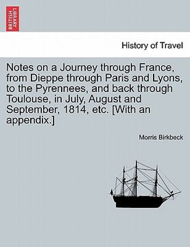 portada notes on a journey through france, from dieppe through paris and lyons, to the pyrennees, and back through toulouse, in july, august and september, 18 (en Inglés)