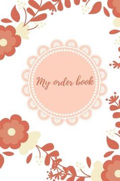 portada My Order Book: Diary for All My Orders: Cupcakes, Cakes, Cake Pops & Cookies
