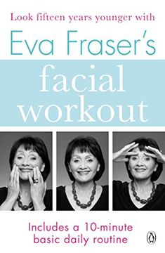 portada Eva Fraser's Facial Workout: Look Fifteen Years Younger with this Easy Daily Routine