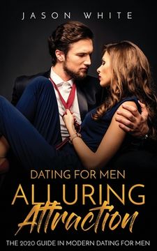 portada Dating For Men: Alluring Attraction: The 2020 Guide in Modern Dating for Men (en Inglés)