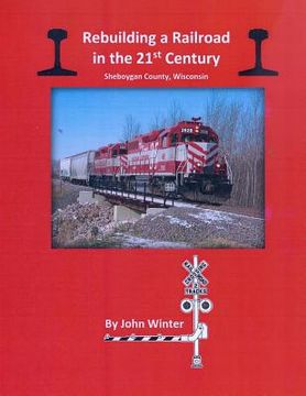 portada Rebuilding a Railroad in the 21st Century: Sheboygan County, Wisconsin (en Inglés)