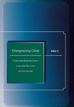 portada Disorganizing China: Counter-Bureaucracy and the Decline of Socialism (en Inglés)