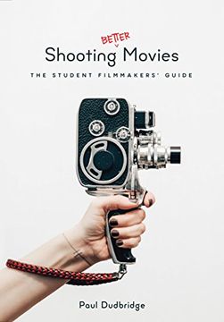 portada Shooting Better Movies: The Student Filmmakers Guide (en Inglés)