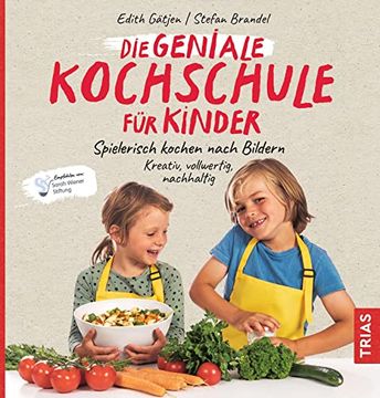 portada Die Geniale Kochschule für Kinder: Spielerisch Kochen Nach Bildern. Kreativ, Vollwertig, Nachhaltig. Empfohlen Von: Sarah Wiener Stiftung (en Alemán)