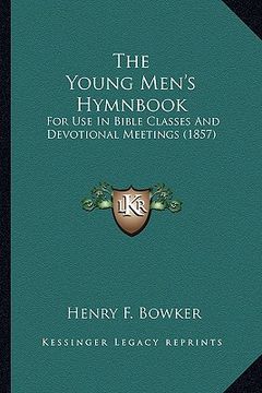 portada the young men's hymnbook: for use in bible classes and devotional meetings (1857) (en Inglés)