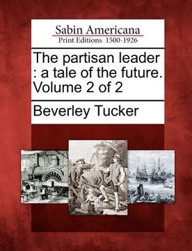 portada the partisan leader: a tale of the future. volume 2 of 2 (en Inglés)