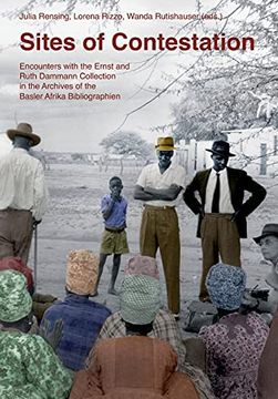 portada Sites of Contestation: Encounters With the Ernst and Ruth Dammann Collection in the Archives of the Basler Afrika Bibliographien (en Inglés)