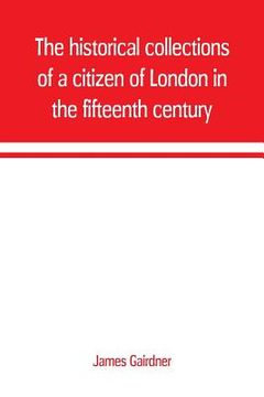 portada The historical collections of a citizen of London in the fifteenth century (in English)