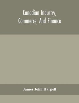 portada Canadian industry, commerce, and finance (en Inglés)