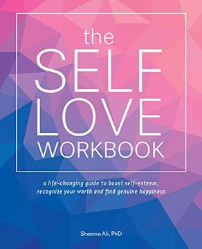 portada The Self-Love Workbook: A Life-Changing Guide to Boost Self-Esteem, Recognize Your Worth and Find Genuine Happiness (en Inglés)