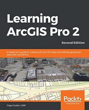 portada Learning Arcgis pro 2: A Beginner'S Guide to Creating 2d and 3d Maps and Editing Geospatial Data With Arcgis Pro, 2nd Edition (en Inglés)