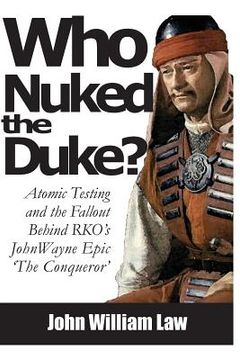 portada Who Nuked the Duke: John Wayne, Susan Hayward & the Story of 'The Conqueror' (en Inglés)