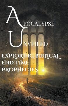 portada Apocalypse Unveiled: Exploring Biblical End Time Prophecies (en Inglés)