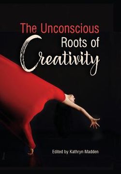 portada The Unconscious Roots of Creativity (en Inglés)