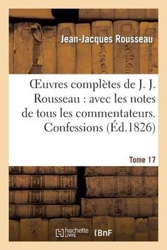 portada Oeuvres Complètes de J. J. Rousseau. T. 17 Confessions T3 (en Francés)