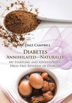 portada Diabetes Annihilated-Naturally: My Startling and Adventurous Drug-Free Reversal of Diabetes (in English)