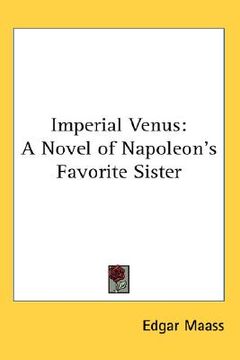 portada imperial venus: a novel of napoleon's favorite sister (en Inglés)