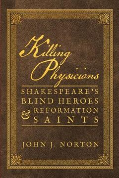 portada Killing Physicians: Shakespeare's Blind Heroes and Reformation Saints (en Inglés)