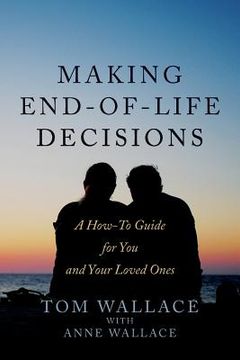 portada Making End-of-Life Decisions: A How-To Guide for You and Your Loved Ones (in English)