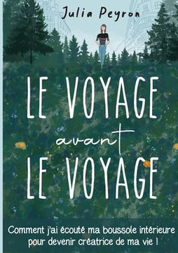 portada Le Voyage avant le Voyage: Comment j'ai écouté ma boussole intérieure pour devenir créatrice de ma vie ! (en Francés)