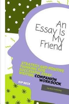 portada Companion Workbook, an Essay Is My Friend: Strategy and Positive Thinking for Successful Essay Writing (en Inglés)