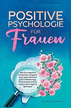 portada Positive Psychologie für Frauen: Wie du Negative Gedanken Stoppst, Eine Optimistische Grundhaltung Entwickelst und zu Mehr Lebensglück Gelangst (en Alemán)