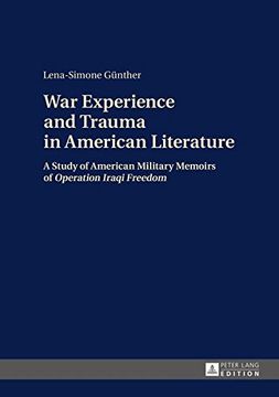 portada War Experience and Trauma in American Literature: A Study of American Military Memoirs of «Operation Iraqi Freedom» 