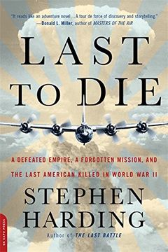 portada Last to Die: A Defeated Empire, a Forgotten Mission, and the Last American Killed in World War II