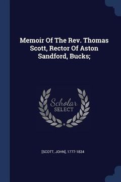 portada Memoir Of The Rev. Thomas Scott, Rector Of Aston Sandford, Bucks; (in English)