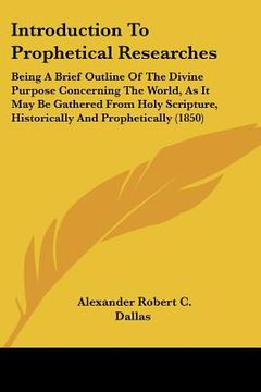 portada introduction to prophetical researches: being a brief outline of the divine purpose concerning the world, as it may be gathered from holy scripture, h (en Inglés)