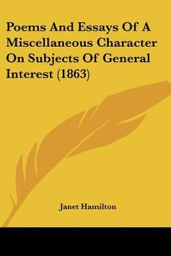 portada poems and essays of a miscellaneous character on subjects of general interest (1863) (en Inglés)