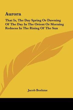 portada aurora: that is, the day spring or dawning of the day in the orient or morning redness in the rising of the sun (in English)