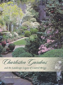 portada Charleston Gardens and the Landscape Legacy of Loutrel Briggs (in English)