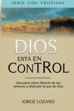 portada Dios Está en Control: Descubre Cómo Librarte de tus Temores y Disfrutar la paz de Dios: Volume 1 (Vida Cristiana)