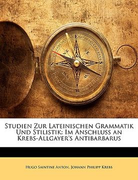 portada Studien Zur Lateinischen Grammatik Und Stilistik: Im Anschluss an Krebs-Allgayer's Antibarbarus (in German)