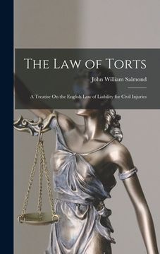 portada The Law of Torts: A Treatise On the English Law of Liability for Civil Injuries (en Inglés)