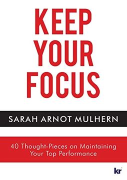 portada Keep Your Focus: 40 Thought-Pieces on Maintaining Your Top Performance (en Inglés)