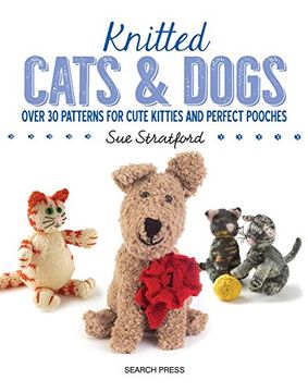 portada Knitted Cats & Dogs: Over 30 Patterns for Cute Kitties and Perfect Pooches (en Inglés)