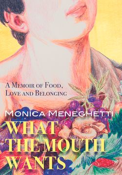 portada What the Mouth Wants: A Memoir of Food, Love and Belonging