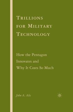 portada Trillions for Military Technology: How the Pentagon Innovates and Why It Costs So Much (en Inglés)