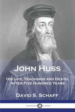 portada John Huss: His Life, Teachings and Death, After Five Hundred Years (en Inglés)